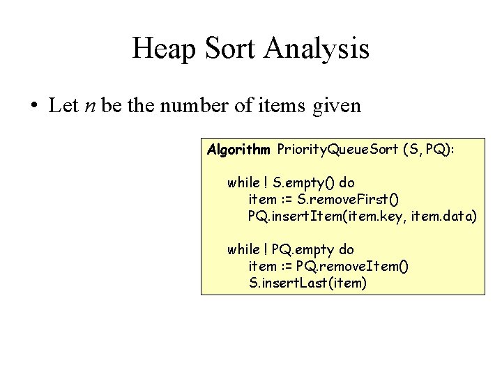 Heap Sort Analysis • Let n be the number of items given Algorithm Priority.