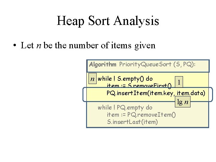 Heap Sort Analysis • Let n be the number of items given Algorithm Priority.