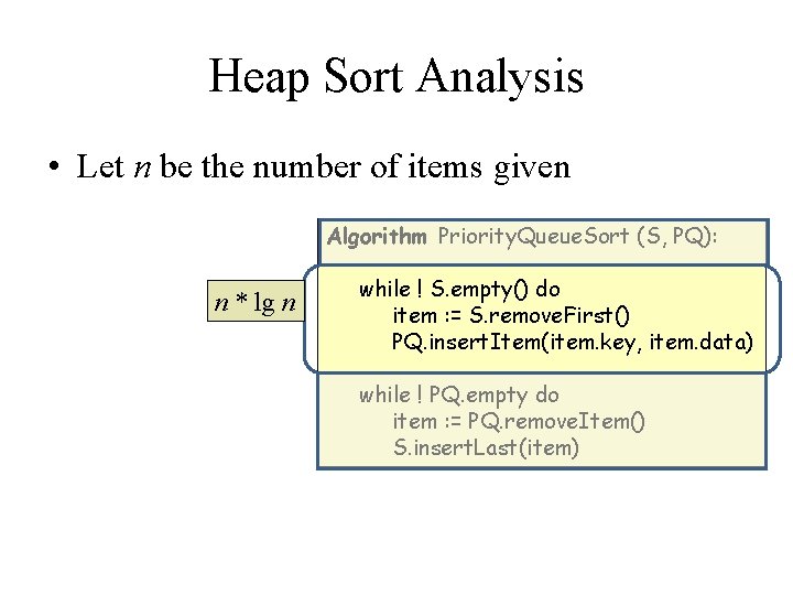 Heap Sort Analysis • Let n be the number of items given Algorithm Priority.