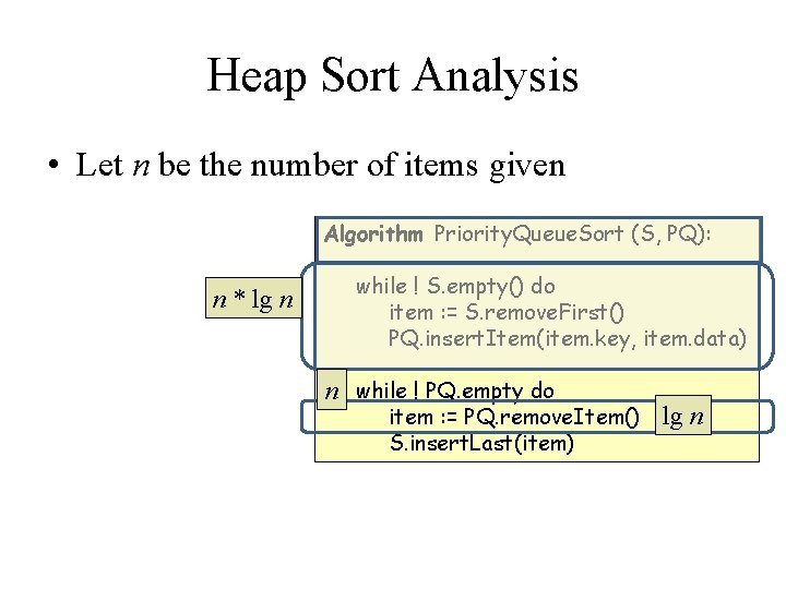 Heap Sort Analysis • Let n be the number of items given Algorithm Priority.