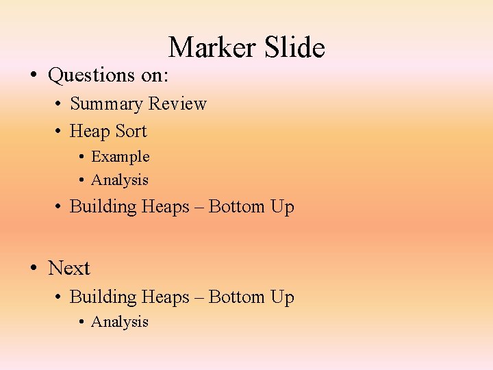 Marker Slide • Questions on: • Summary Review • Heap Sort • Example •