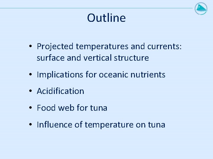 Outline • Projected temperatures and currents: surface and vertical structure • Implications for oceanic