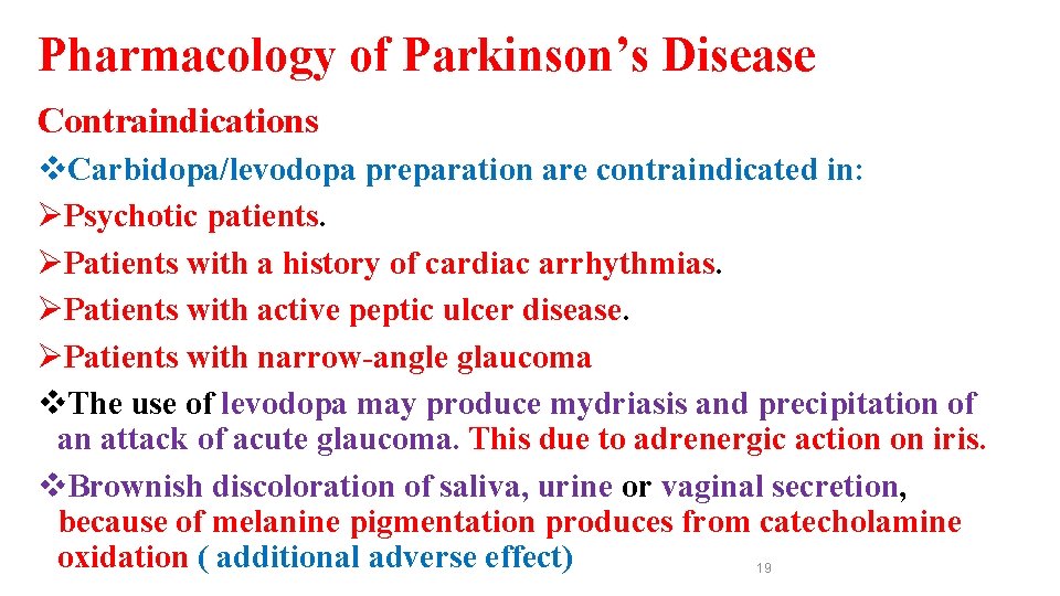 Pharmacology of Parkinson’s Disease Contraindications v. Carbidopa/levodopa preparation are contraindicated in: ØPsychotic patients. ØPatients