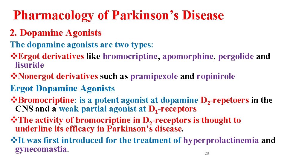 Pharmacology of Parkinson’s Disease 2. Dopamine Agonists The dopamine agonists are two types: v.