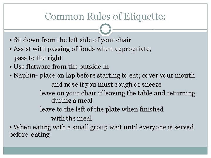 Common Rules of Etiquette: • Sit down from the left side of your chair