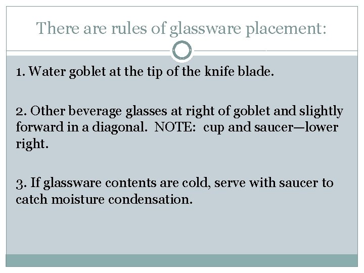 There are rules of glassware placement: 1. Water goblet at the tip of the