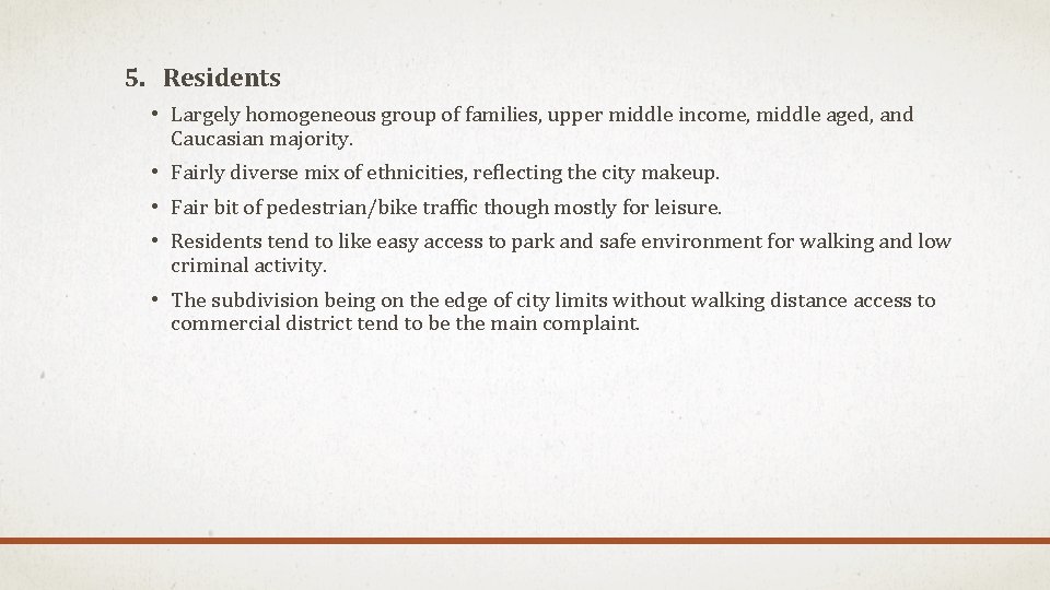 5. Residents • Largely homogeneous group of families, upper middle income, middle aged, and