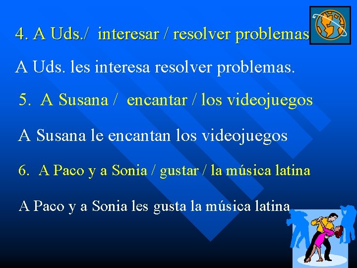 4. A Uds. / interesar / resolver problemas A Uds. les interesa resolver problemas.