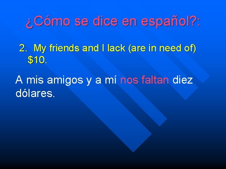 ¿Cómo se dice en español? : 2. My friends and I lack (are in