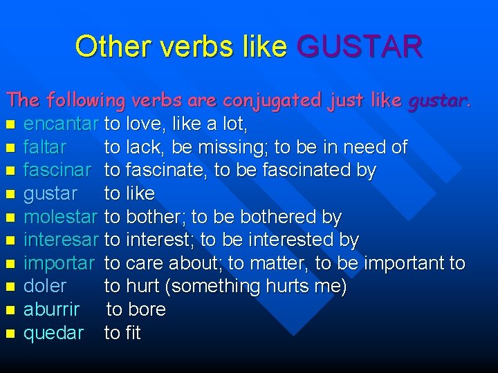 Other verbs like GUSTAR The following verbs are conjugated just like gustar. n encantar
