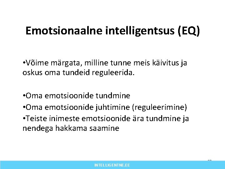 Emotsionaalne intelligentsus (EQ) • Võime märgata, milline tunne meis käivitus ja oskus oma tundeid