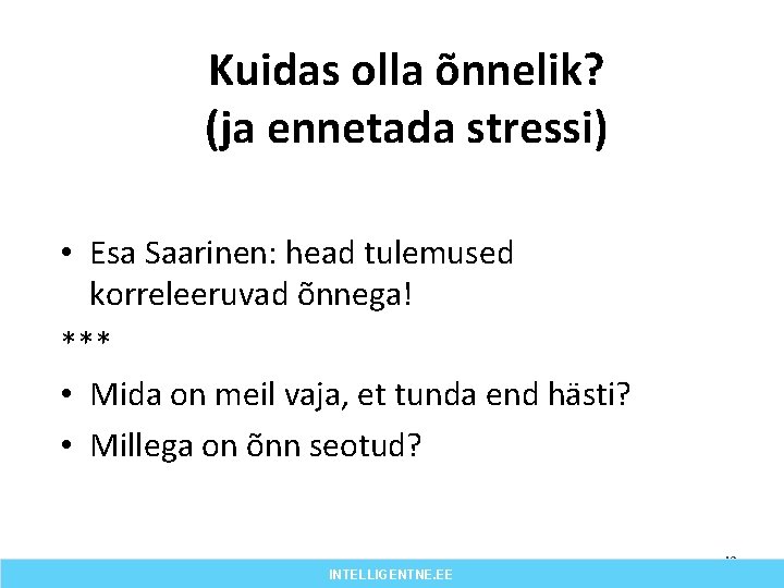 Kuidas olla õnnelik? (ja ennetada stressi) • Esa Saarinen: head tulemused korreleeruvad õnnega! ***