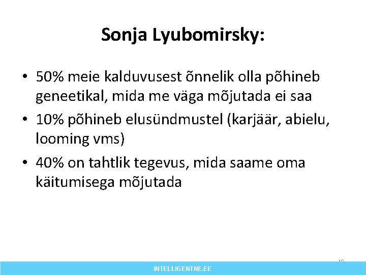 Sonja Lyubomirsky: • 50% meie kalduvusest õnnelik olla põhineb geneetikal, mida me väga mõjutada