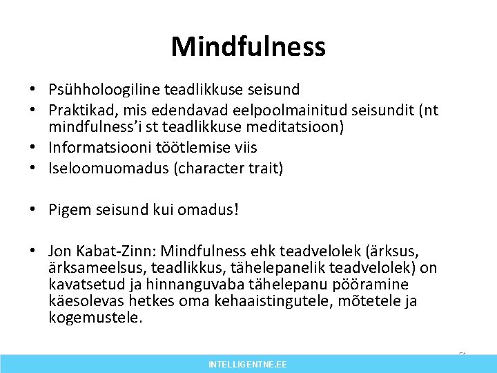 Mindfulness • Psühholoogiline teadlikkuse seisund • Praktikad, mis edendavad eelpoolmainitud seisundit (nt mindfulness’i st