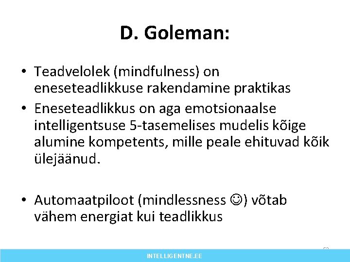 D. Goleman: • Teadvelolek (mindfulness) on eneseteadlikkuse rakendamine praktikas • Eneseteadlikkus on aga emotsionaalse