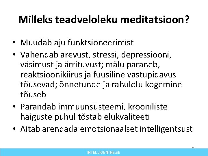 Milleks teadveloleku meditatsioon? • Muudab aju funktsioneerimist • Vähendab ärevust, stressi, depressiooni, väsimust ja