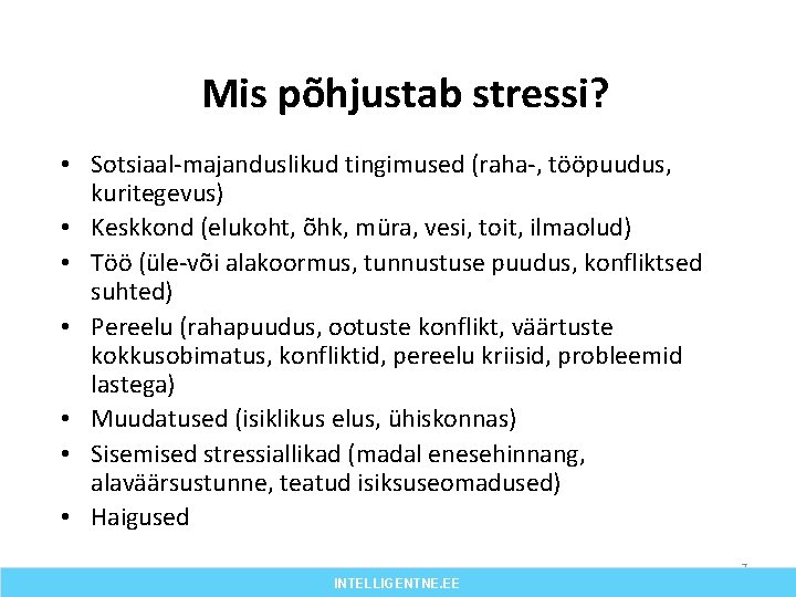 Mis põhjustab stressi? • Sotsiaal-majanduslikud tingimused (raha-, tööpuudus, kuritegevus) • Keskkond (elukoht, õhk, müra,