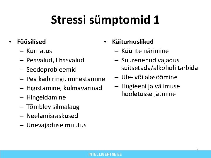Stressi sümptomid 1 • Füüsilised • Käitumuslikud – Kurnatus – Küünte närimine – Peavalud,
