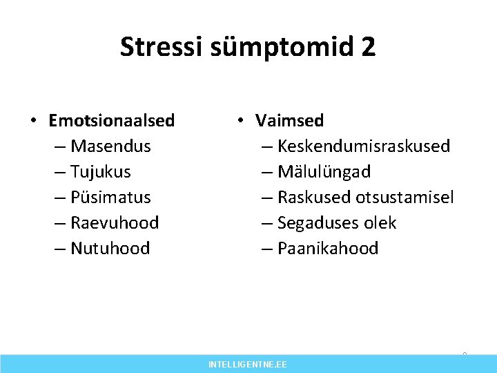Stressi sümptomid 2 • Emotsionaalsed – Masendus – Tujukus – Püsimatus – Raevuhood –