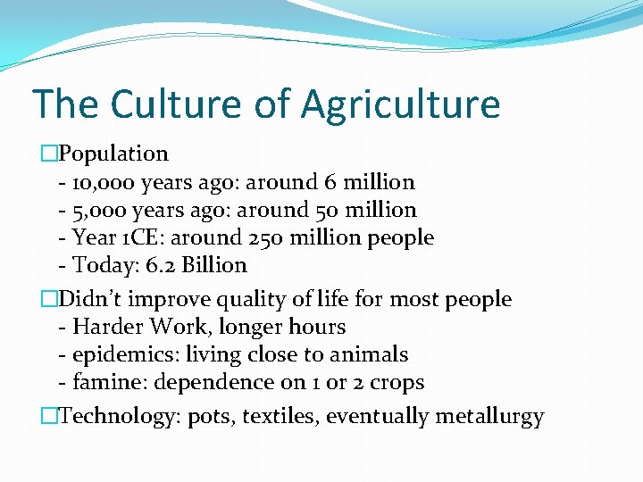 The Culture of Agriculture �Population - 10, 000 years ago: around 6 million -