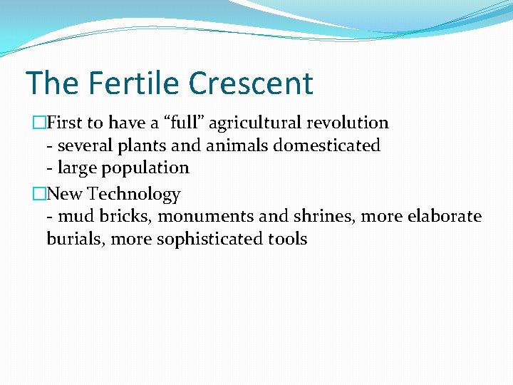The Fertile Crescent �First to have a “full” agricultural revolution - several plants and