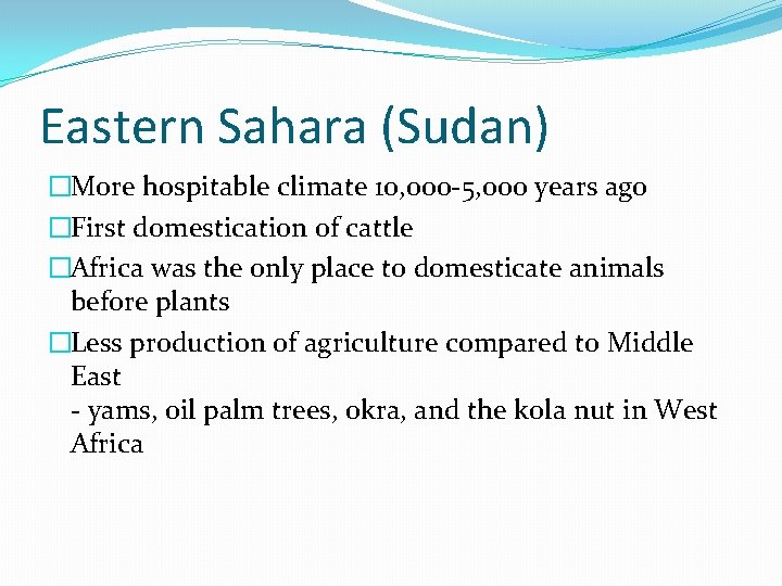 Eastern Sahara (Sudan) �More hospitable climate 10, 000 -5, 000 years ago �First domestication