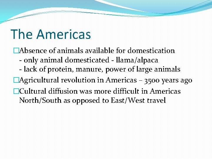 The Americas �Absence of animals available for domestication - only animal domesticated - llama/alpaca