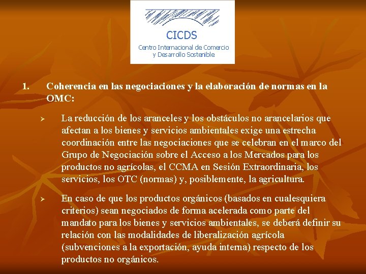 CICDS Centro Internacional de Comercio y Desarrollo Sostenible 1. Coherencia en las negociaciones y