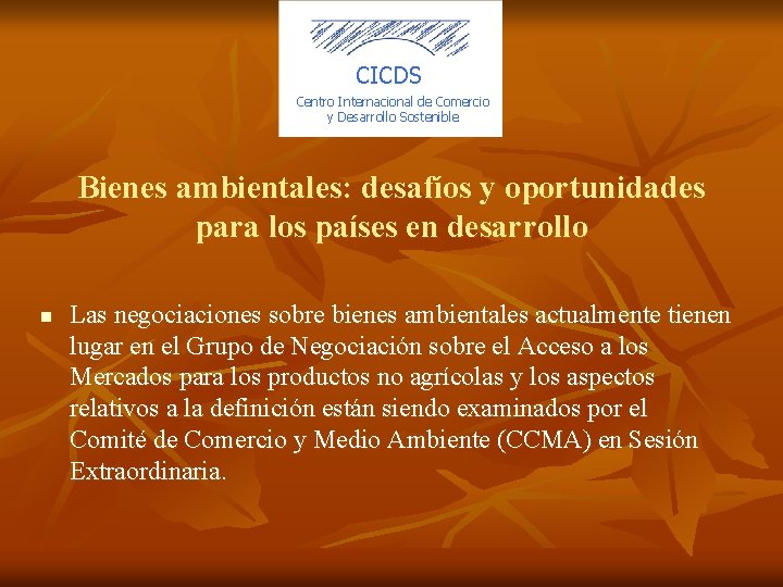 CICDS Centro Internacional de Comercio y Desarrollo Sostenible Bienes ambientales: desafíos y oportunidades para