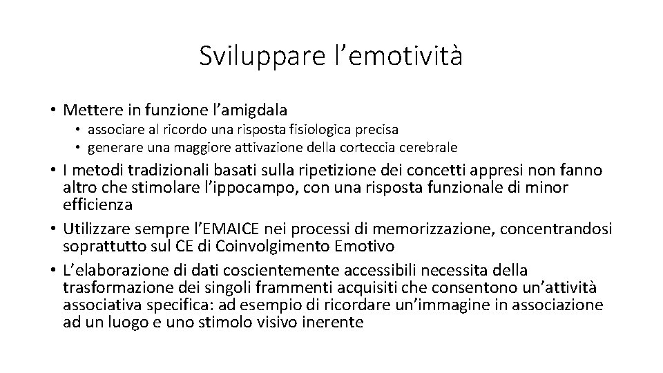 Sviluppare l’emotività • Mettere in funzione l’amigdala • associare al ricordo una risposta fisiologica