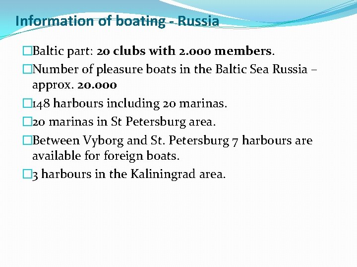Information of boating - Russia �Baltic part: 20 clubs with 2. 000 members. �Number