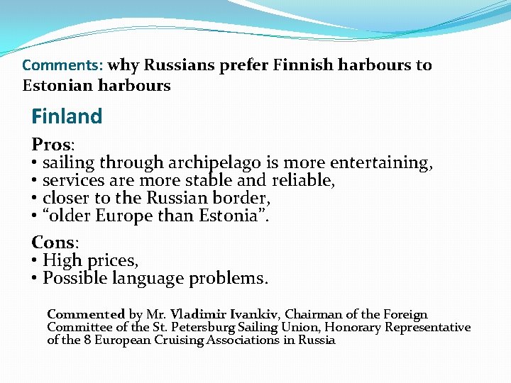 Comments: why Russians prefer Finnish harbours to Estonian harbours Finland Pros: • sailing through