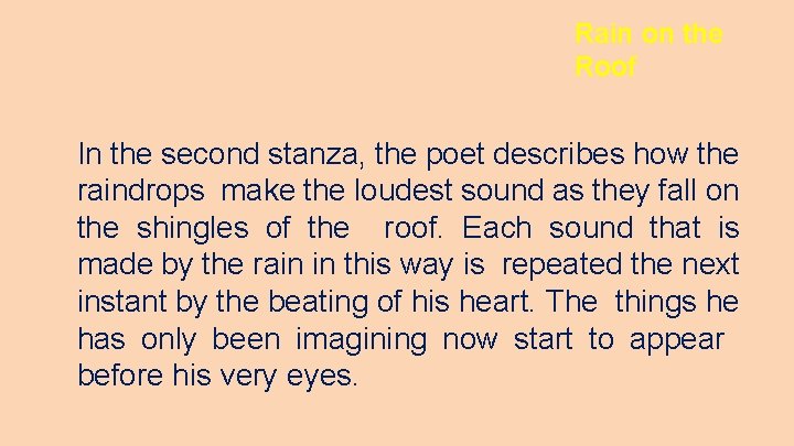 Rain on the Roof In the second stanza, the poet describes how the raindrops