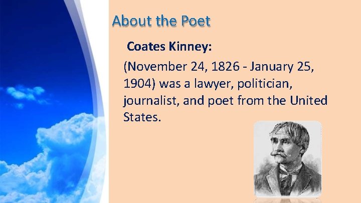 About the Poet Coates Kinney: (November 24, 1826 - January 25, 1904) was a