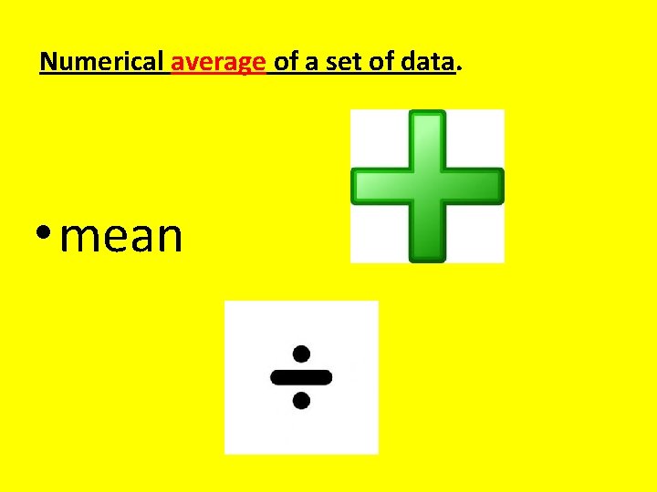 Numerical average of a set of data. • mean 