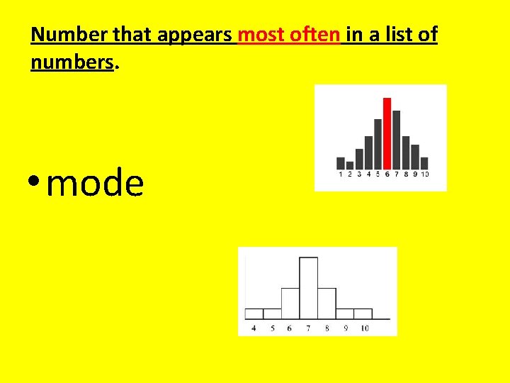 Number that appears most often in a list of numbers. • mode 