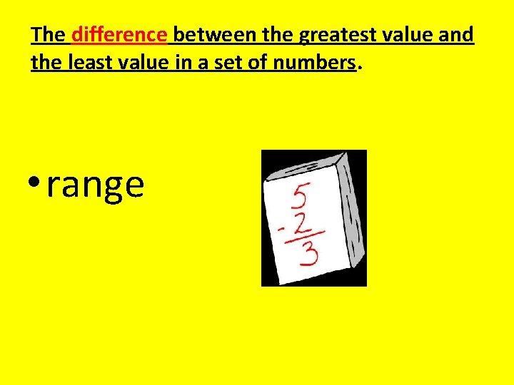 The difference between the greatest value and the least value in a set of