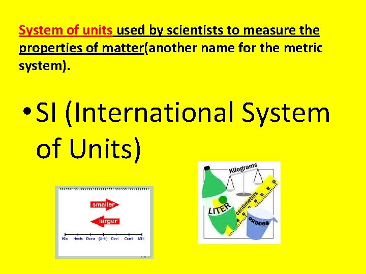 System of units used by scientists to measure the properties of matter(another name for