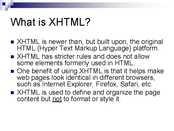 What is XHTML? n n XHTML is newer than, but built upon, the original