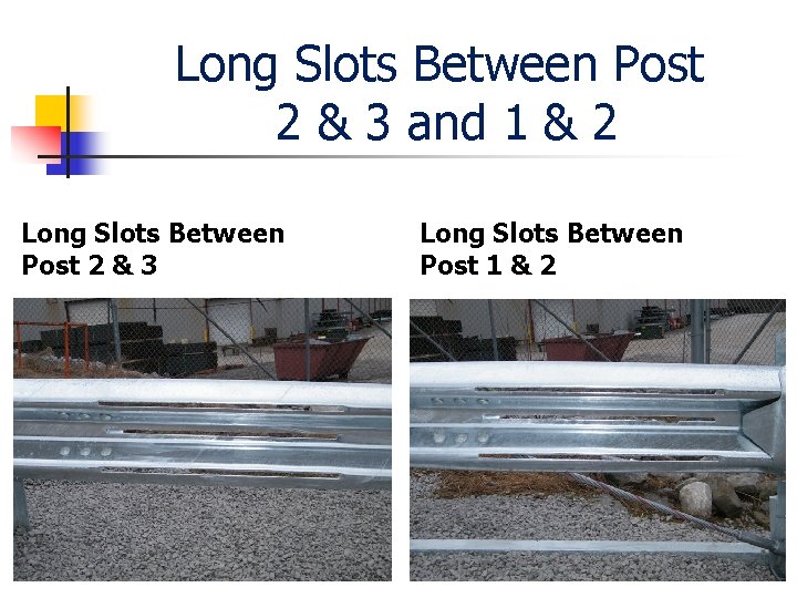 Long Slots Between Post 2 & 3 and 1 & 2 Long Slots Between