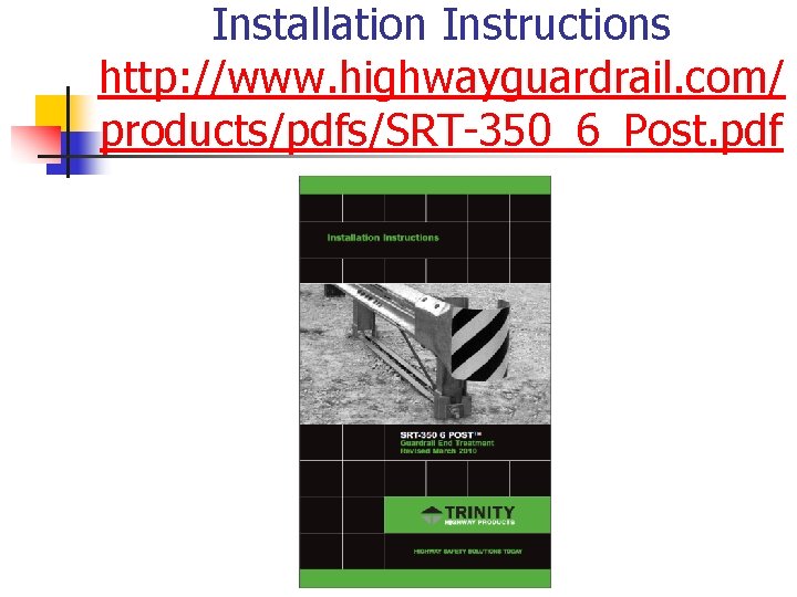 Installation Instructions http: //www. highwayguardrail. com/ products/pdfs/SRT-350_6_Post. pdf 