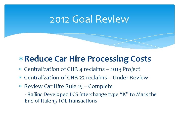 2012 Goal Review Reduce Car Hire Processing Costs Centralization of CHR 4 reclaims –