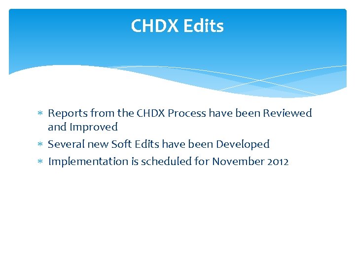 CHDX Edits Reports from the CHDX Process have been Reviewed and Improved Several new