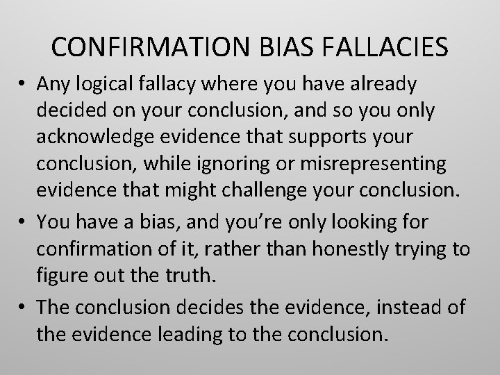 CONFIRMATION BIAS FALLACIES • Any logical fallacy where you have already decided on your