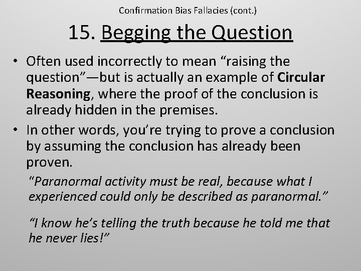 Confirmation Bias Fallacies (cont. ) 15. Begging the Question • Often used incorrectly to