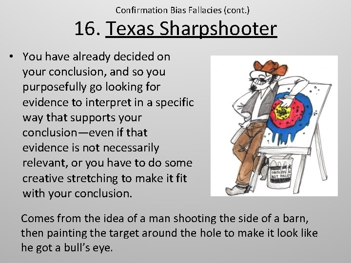 Confirmation Bias Fallacies (cont. ) 16. Texas Sharpshooter • You have already decided on