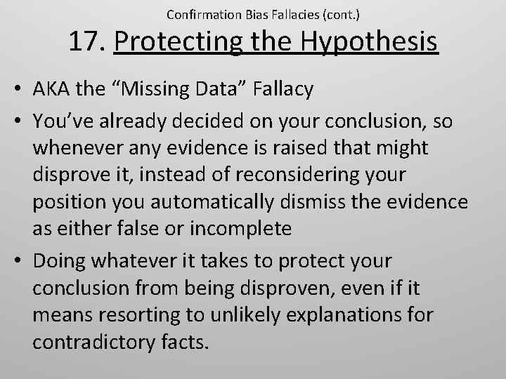 Confirmation Bias Fallacies (cont. ) 17. Protecting the Hypothesis • AKA the “Missing Data”