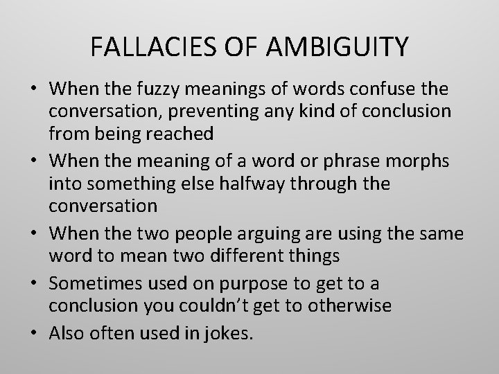FALLACIES OF AMBIGUITY • When the fuzzy meanings of words confuse the conversation, preventing