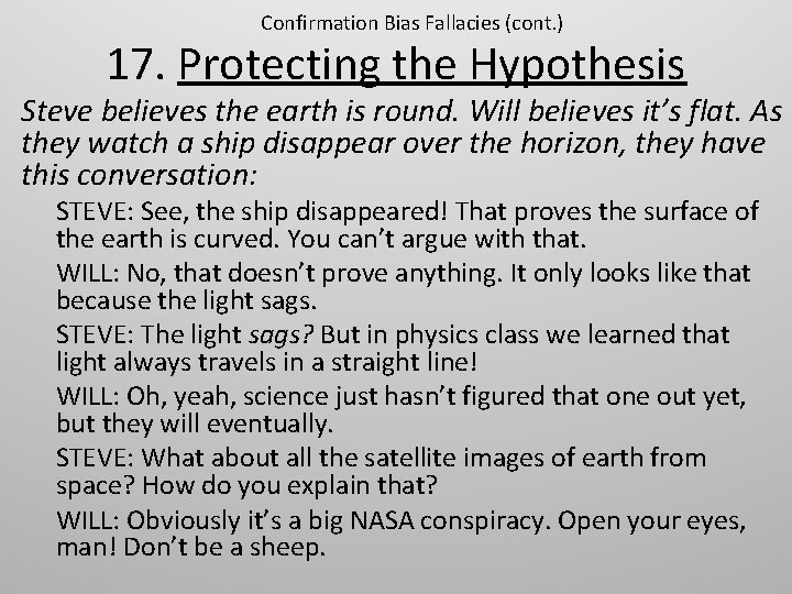 Confirmation Bias Fallacies (cont. ) 17. Protecting the Hypothesis Steve believes the earth is