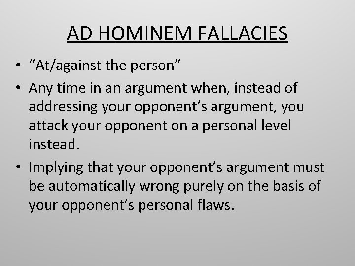 AD HOMINEM FALLACIES • “At/against the person” • Any time in an argument when,